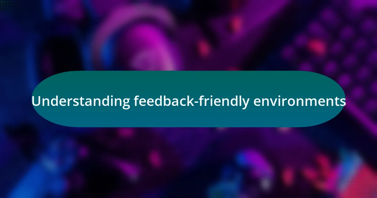 Understanding feedback-friendly environments