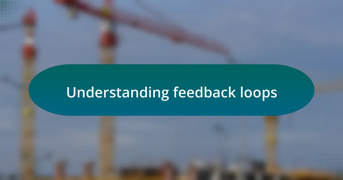 Understanding feedback loops