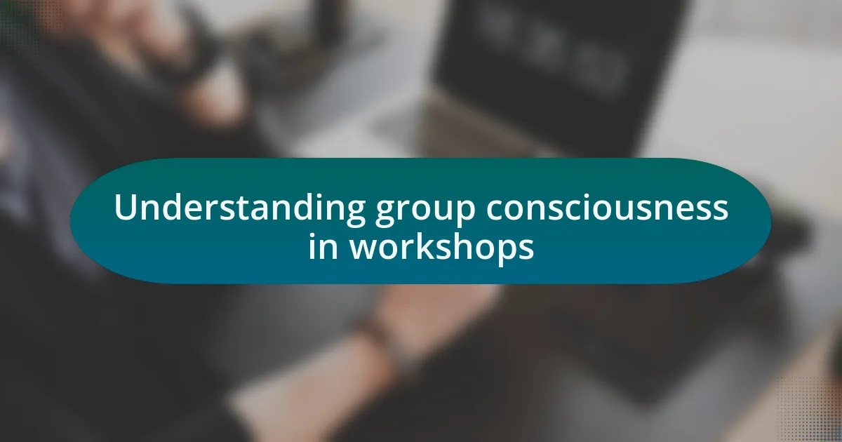 Understanding group consciousness in workshops