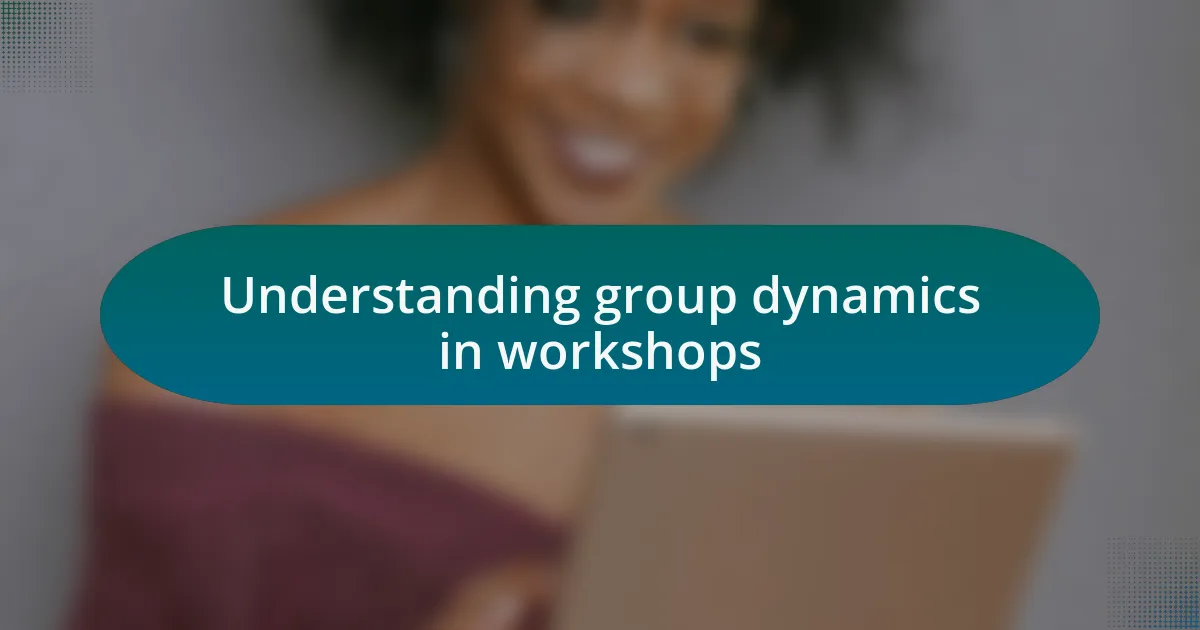 Understanding group dynamics in workshops