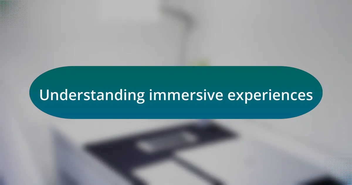 Understanding immersive experiences