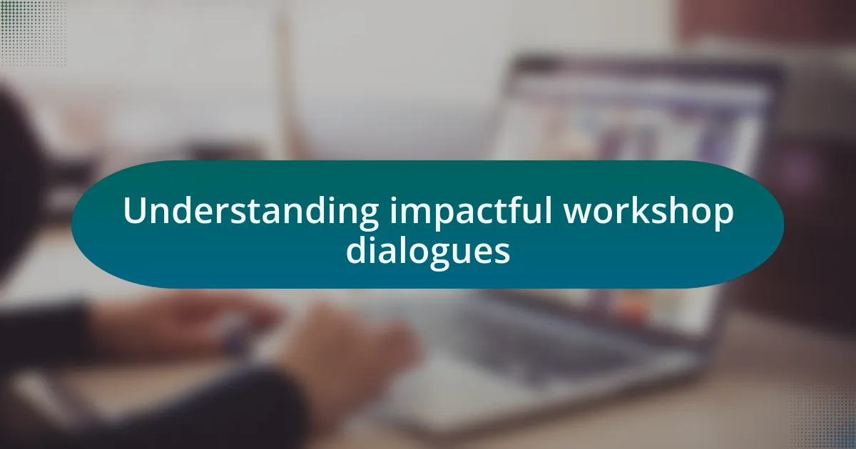 Understanding impactful workshop dialogues