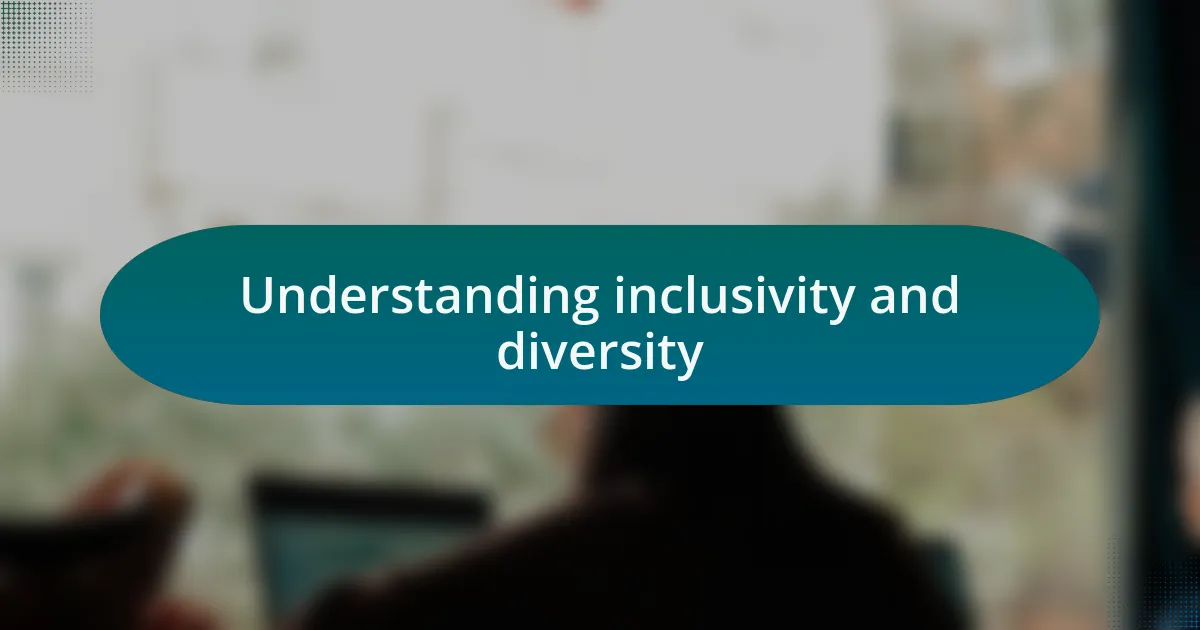 Understanding inclusivity and diversity
