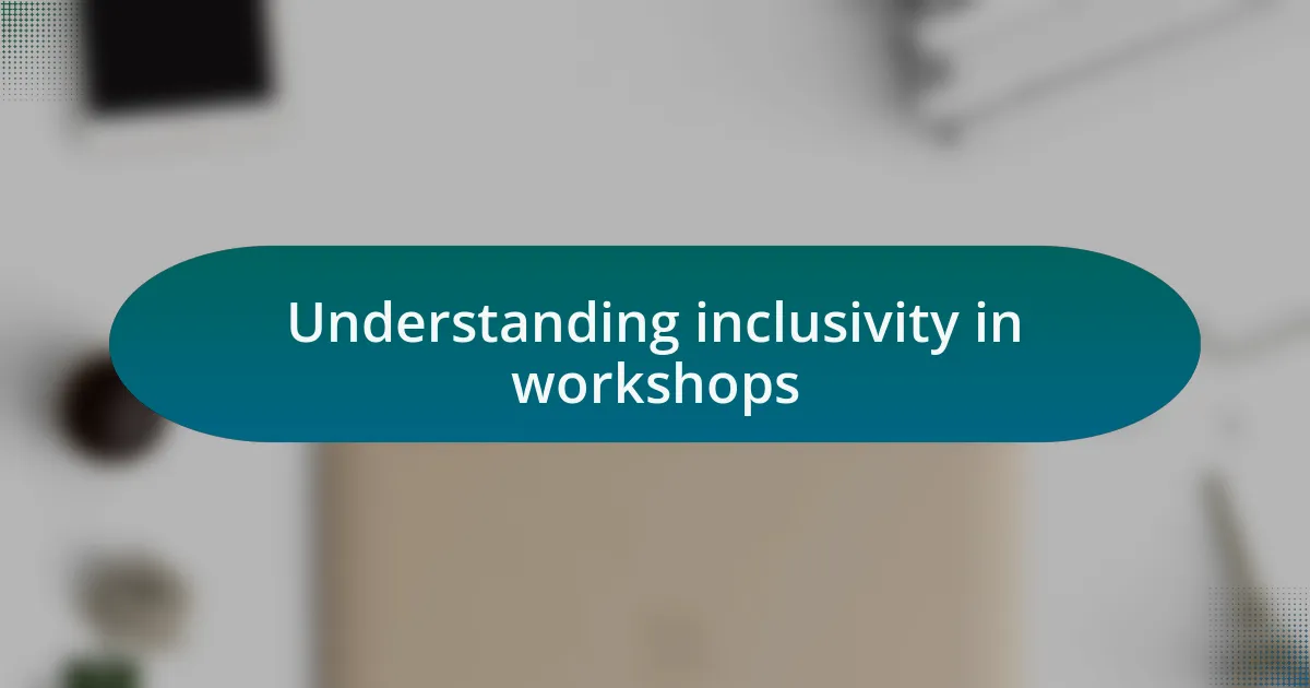 Understanding inclusivity in workshops