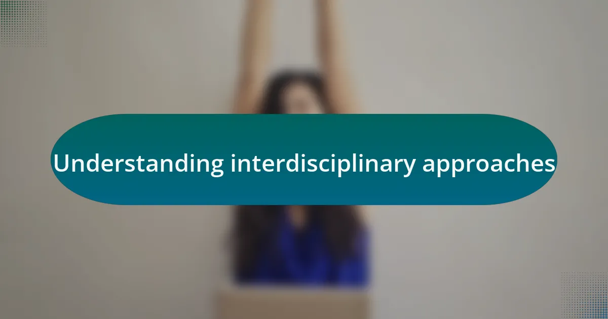 Understanding interdisciplinary approaches