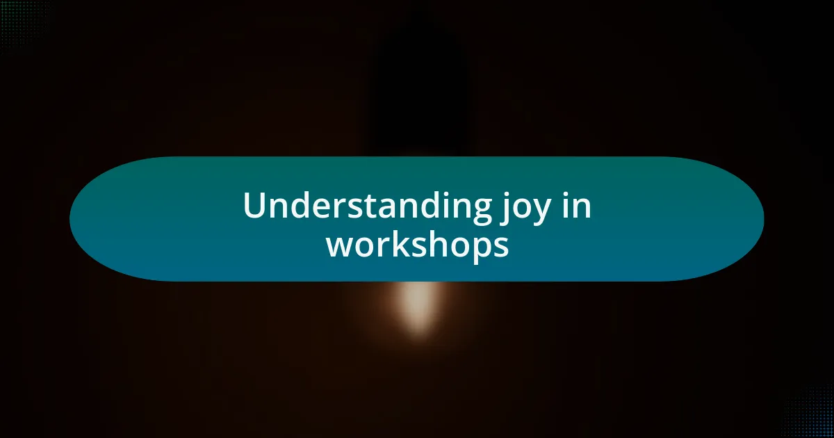 Understanding joy in workshops