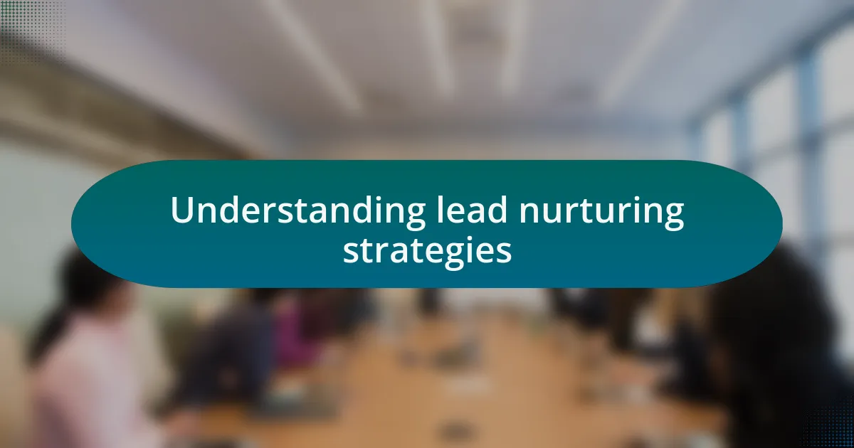 Understanding lead nurturing strategies