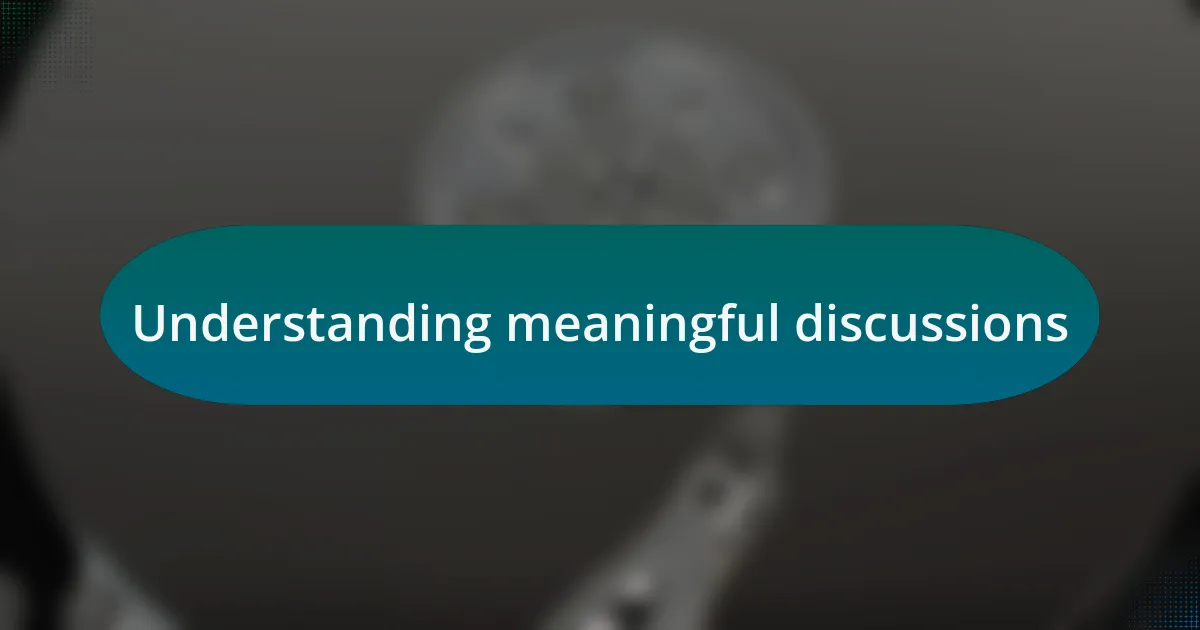 Understanding meaningful discussions