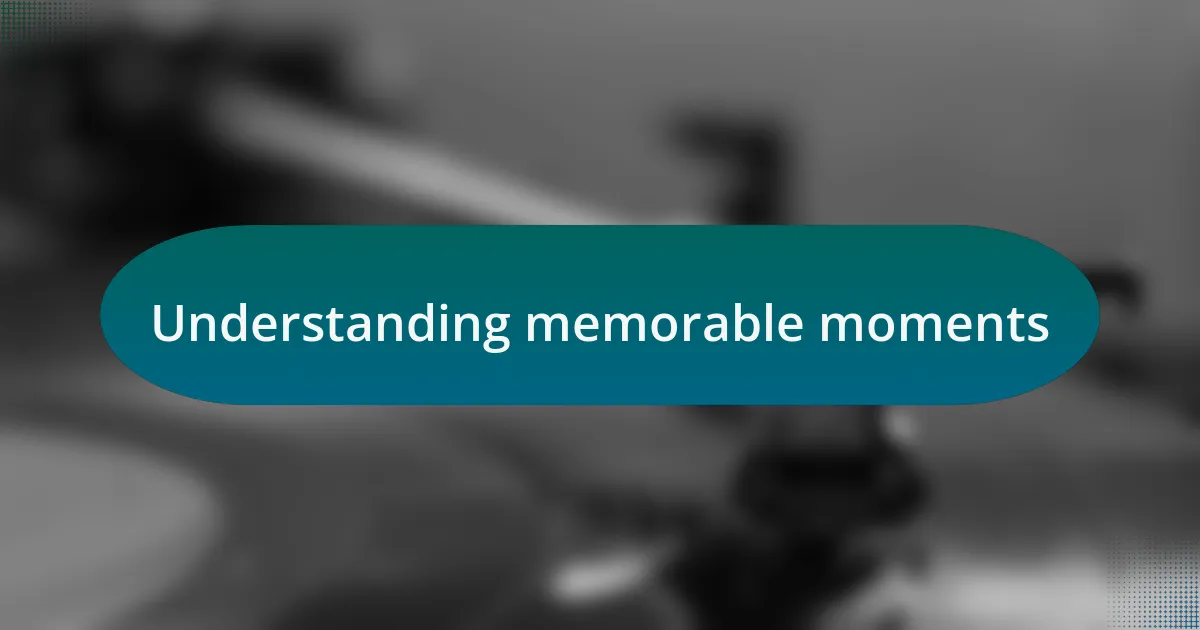 Understanding memorable moments