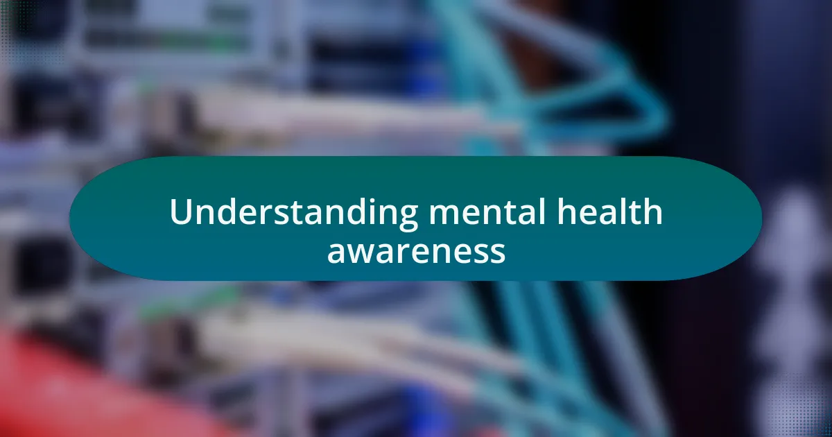 Understanding mental health awareness