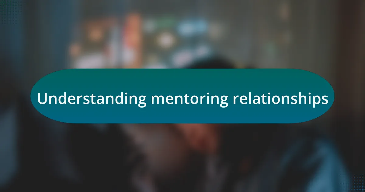 Understanding mentoring relationships