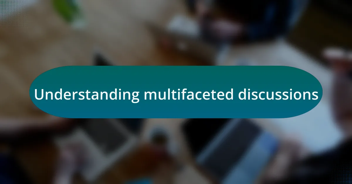 Understanding multifaceted discussions