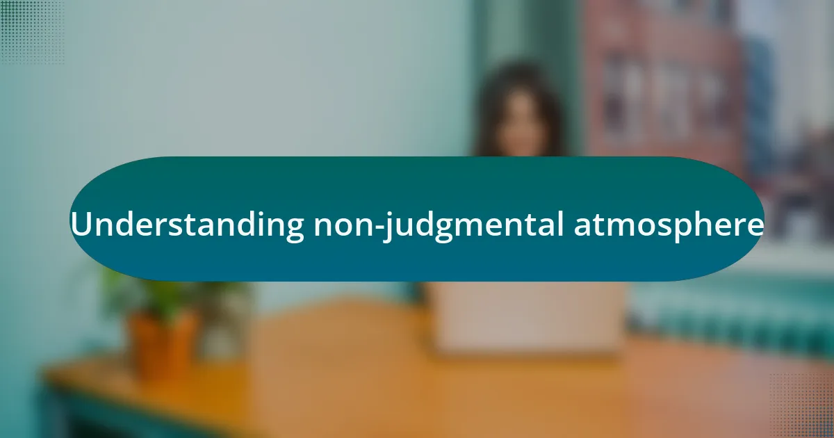 Understanding non-judgmental atmosphere