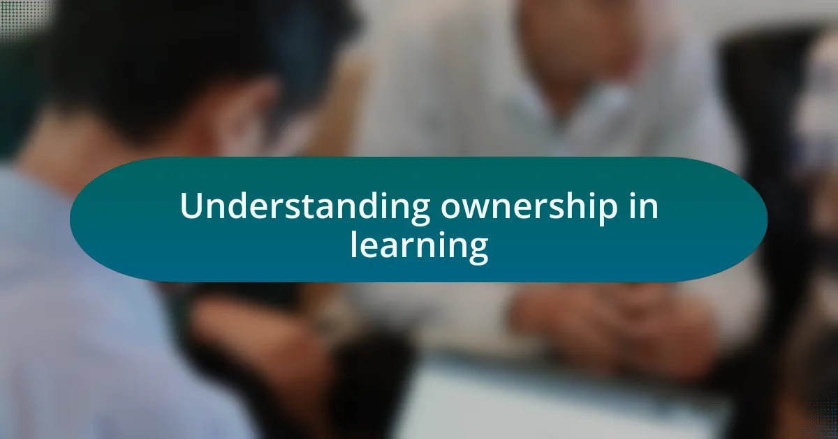 Understanding ownership in learning