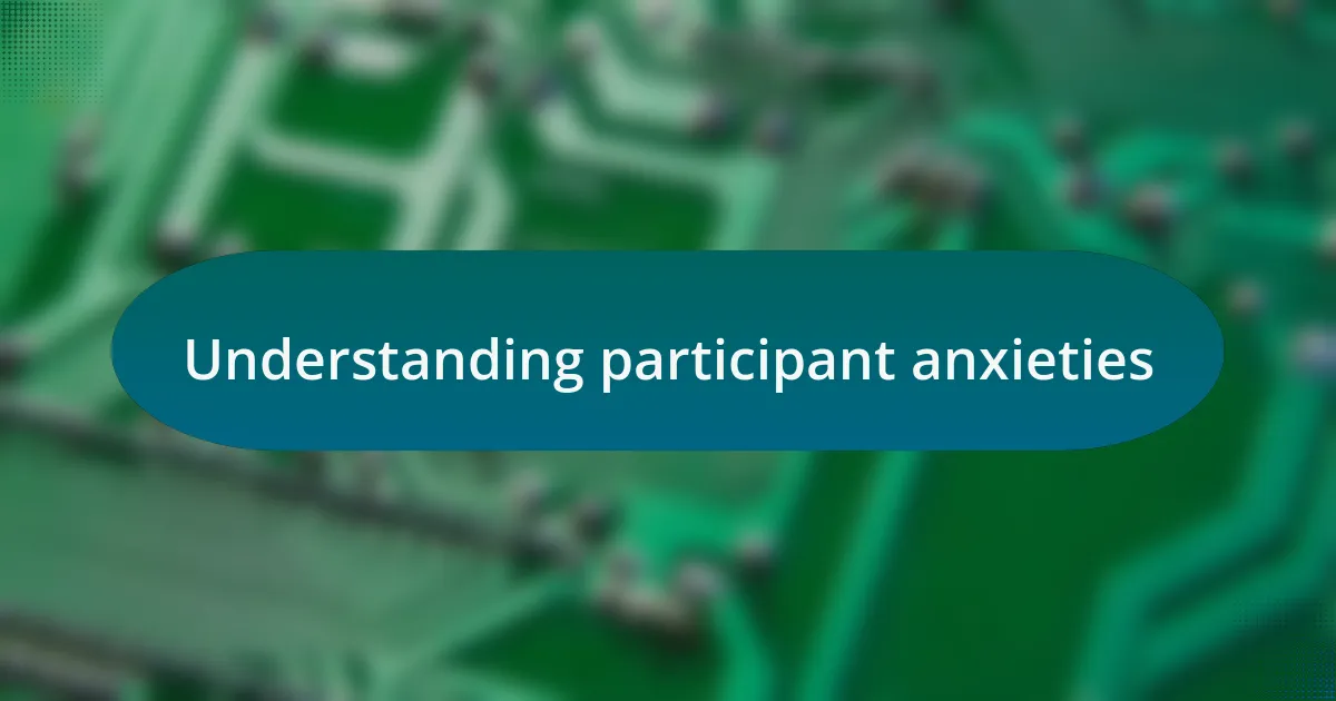 Understanding participant anxieties