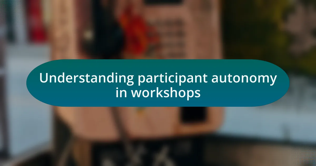 Understanding participant autonomy in workshops