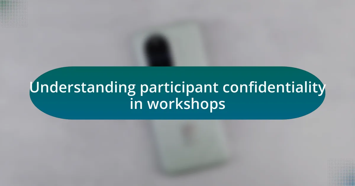 Understanding participant confidentiality in workshops
