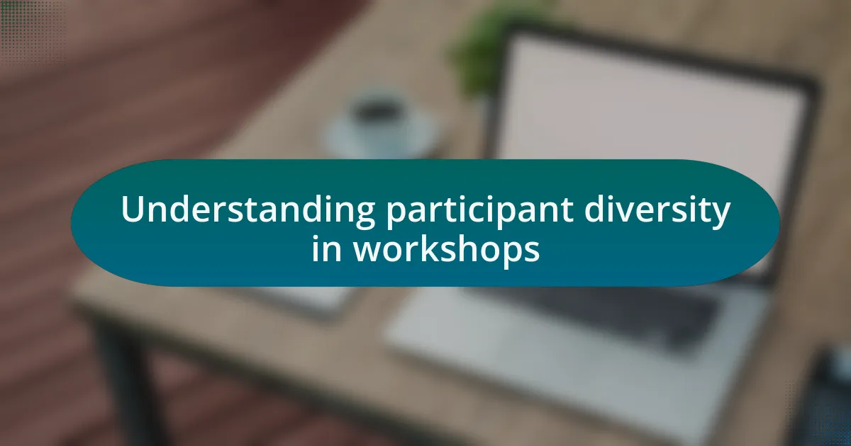 Understanding participant diversity in workshops