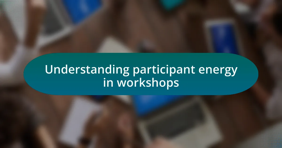 Understanding participant energy in workshops