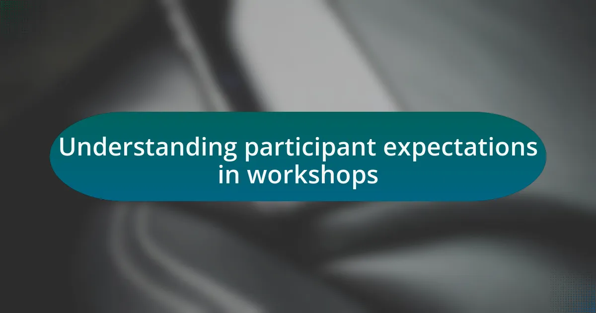 Understanding participant expectations in workshops