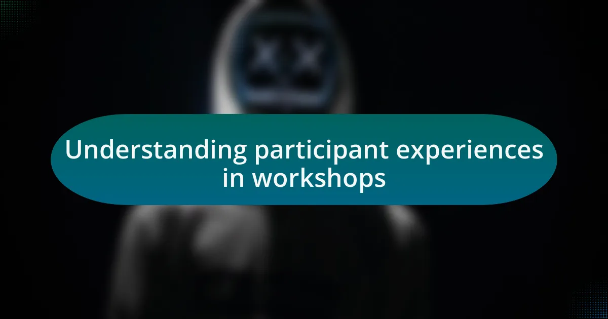 Understanding participant experiences in workshops
