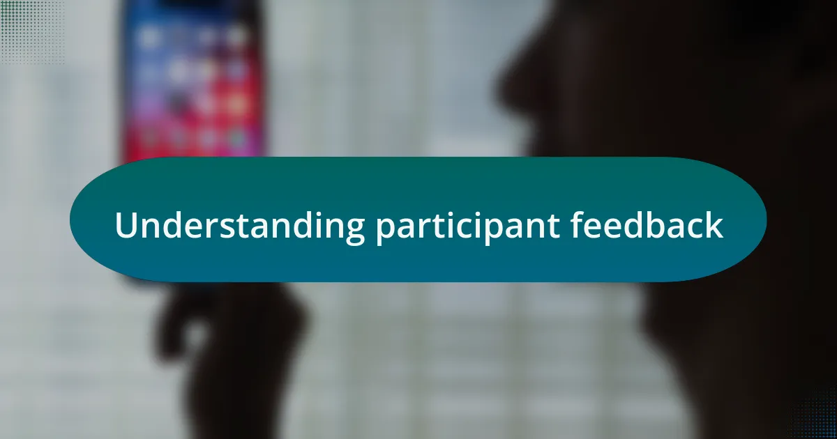 Understanding participant feedback