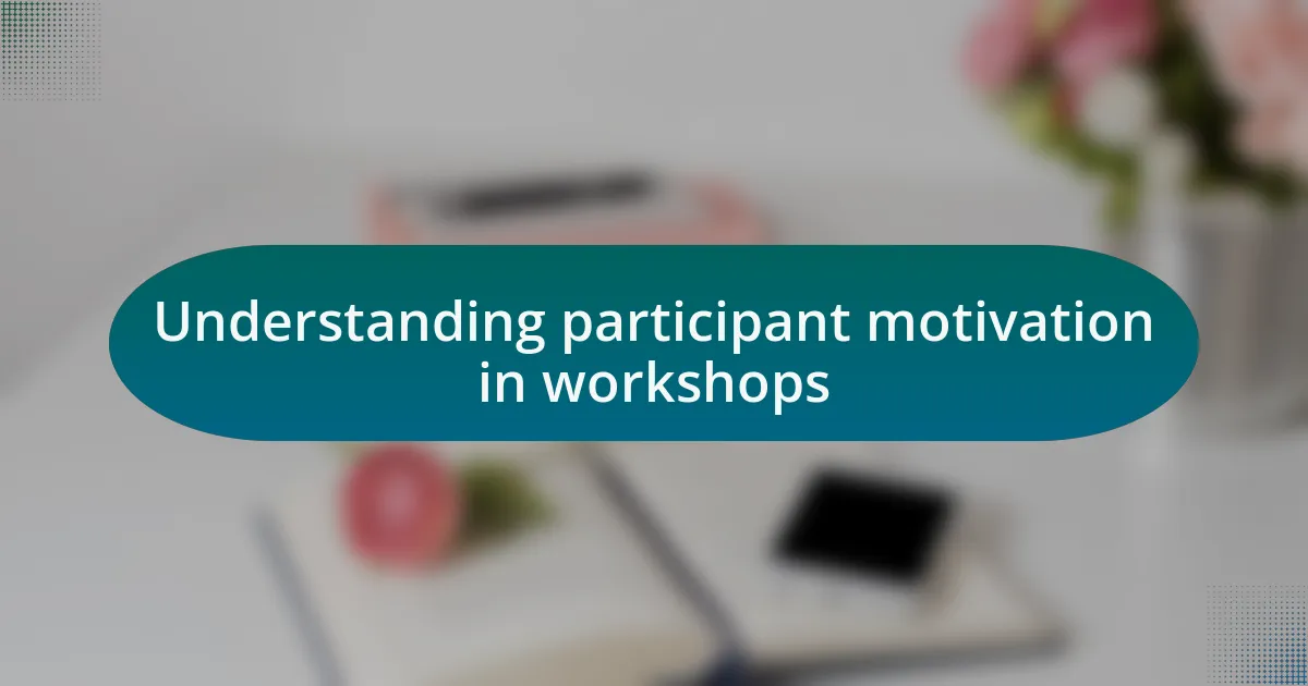 Understanding participant motivation in workshops