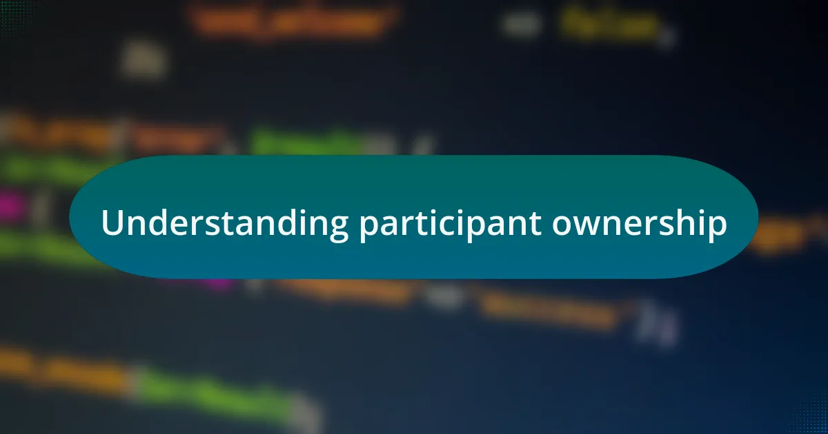 Understanding participant ownership
