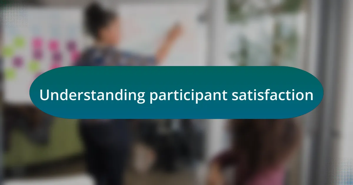 Understanding participant satisfaction