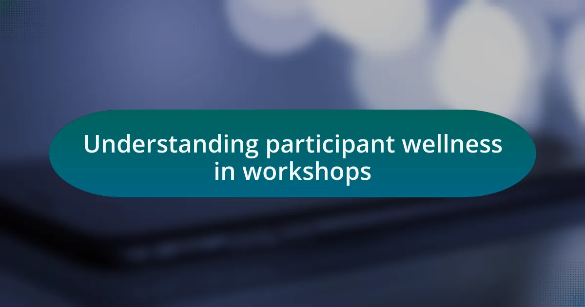 Understanding participant wellness in workshops