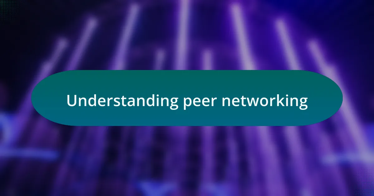 Understanding peer networking