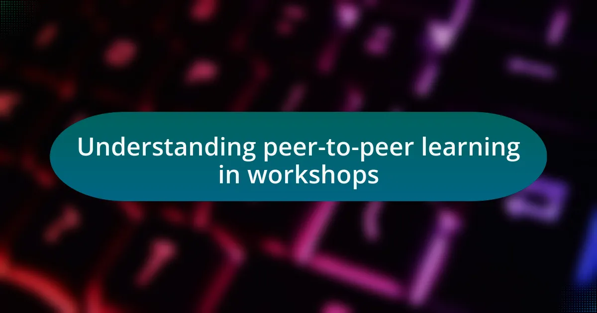 Understanding peer-to-peer learning in workshops