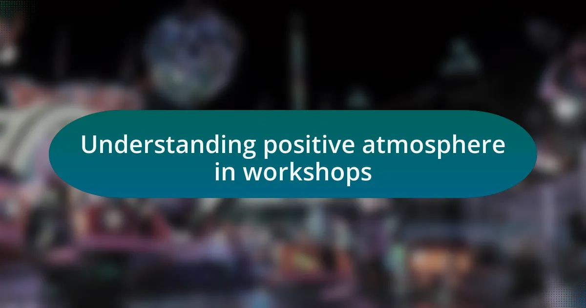 Understanding positive atmosphere in workshops