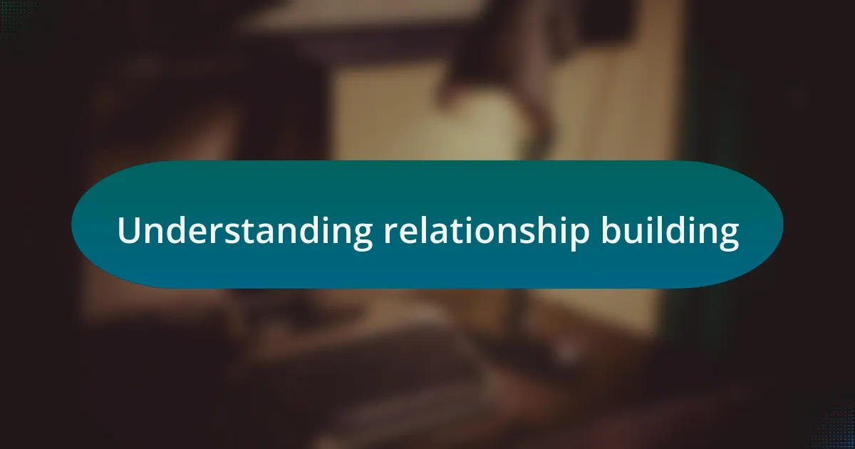 Understanding relationship building