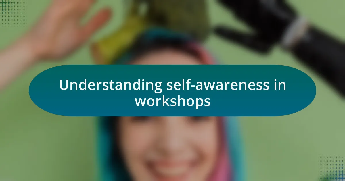 Understanding self-awareness in workshops