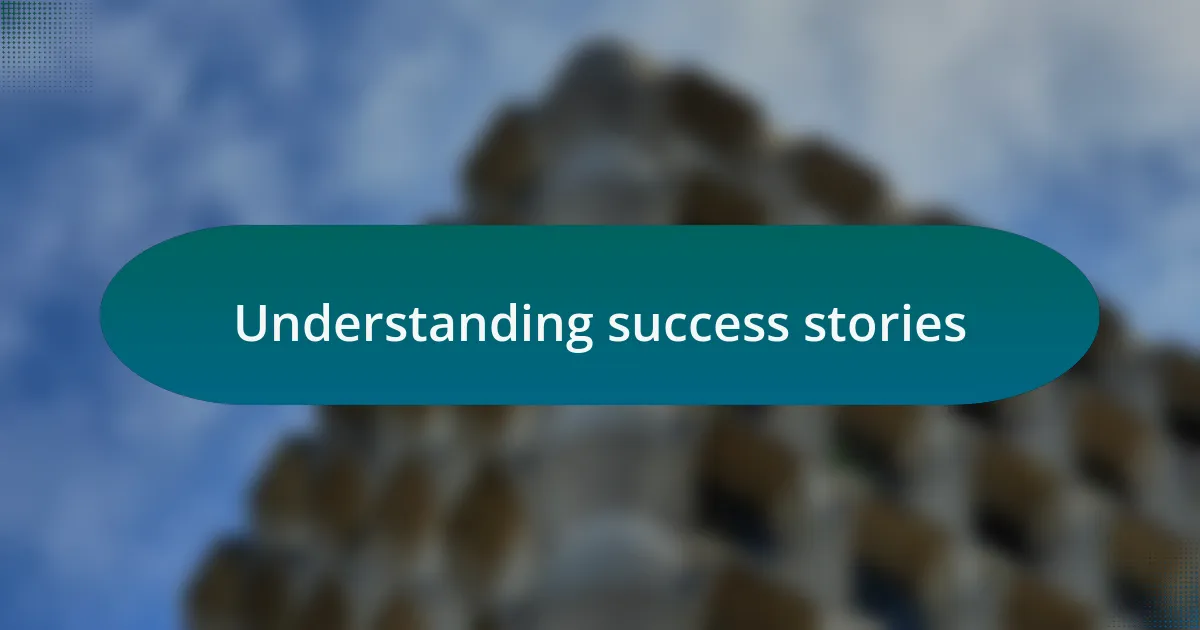Understanding success stories