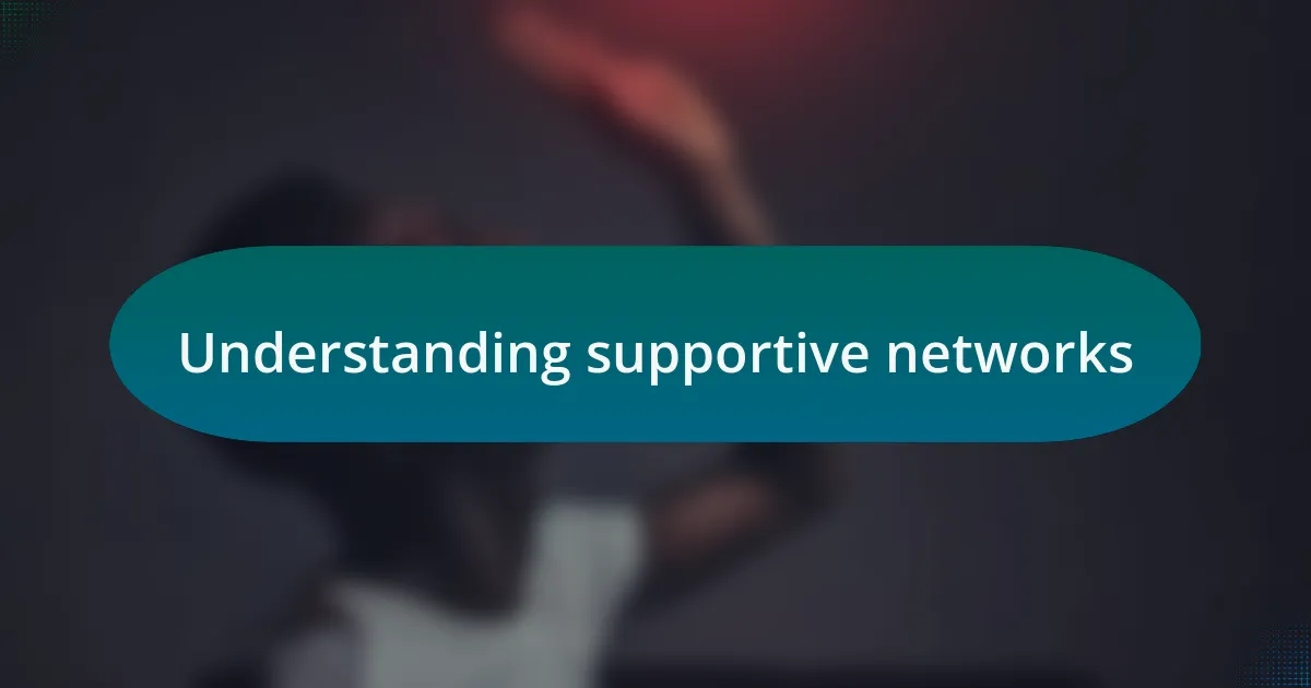 Understanding supportive networks