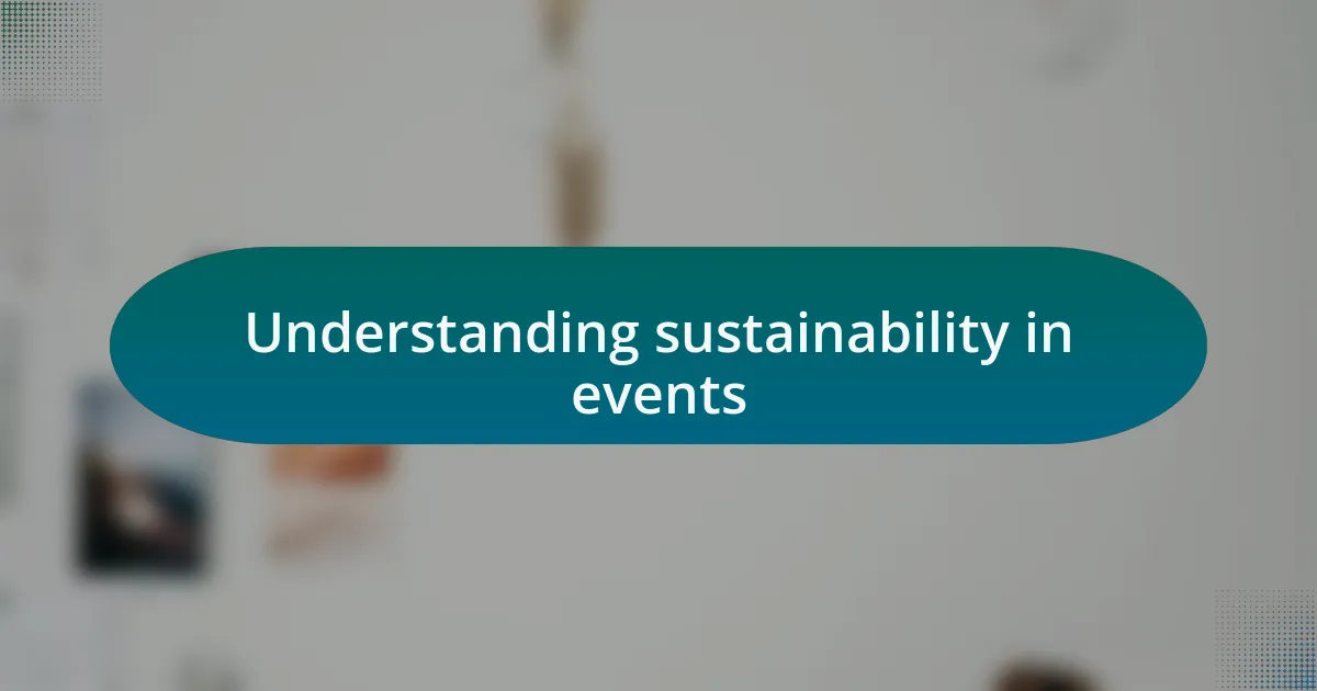 Understanding sustainability in events