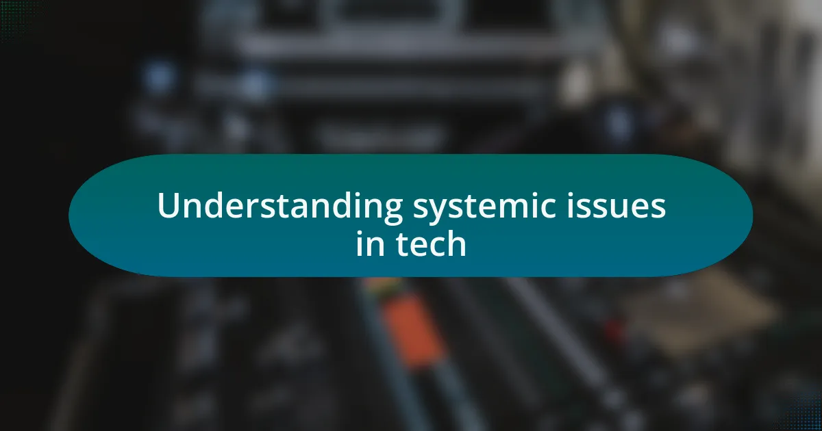 Understanding systemic issues in tech