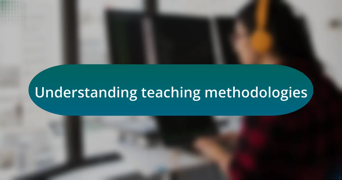 Understanding teaching methodologies