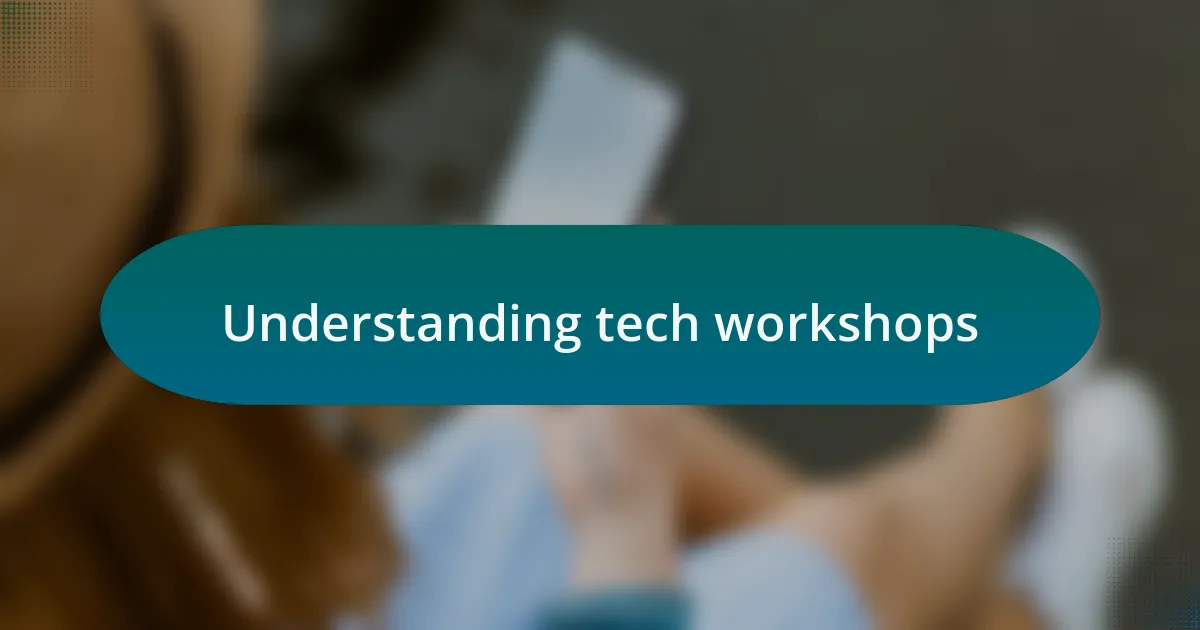 Understanding tech workshops