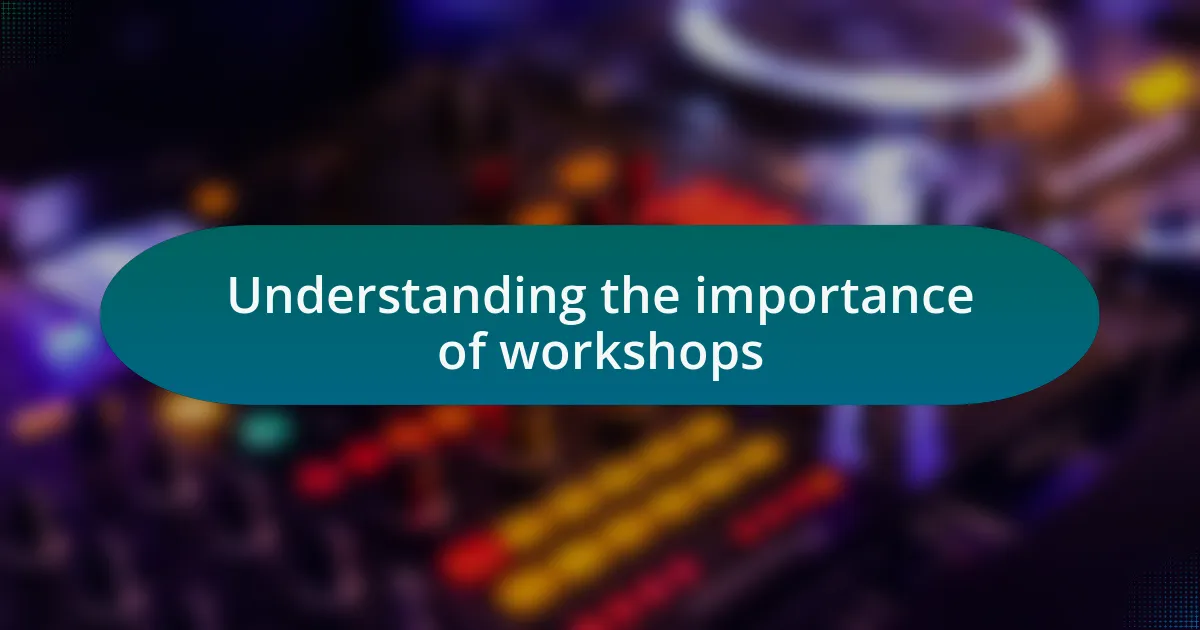 Understanding the importance of workshops