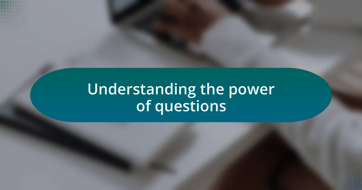 Understanding the power of questions