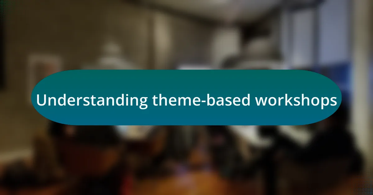 Understanding theme-based workshops