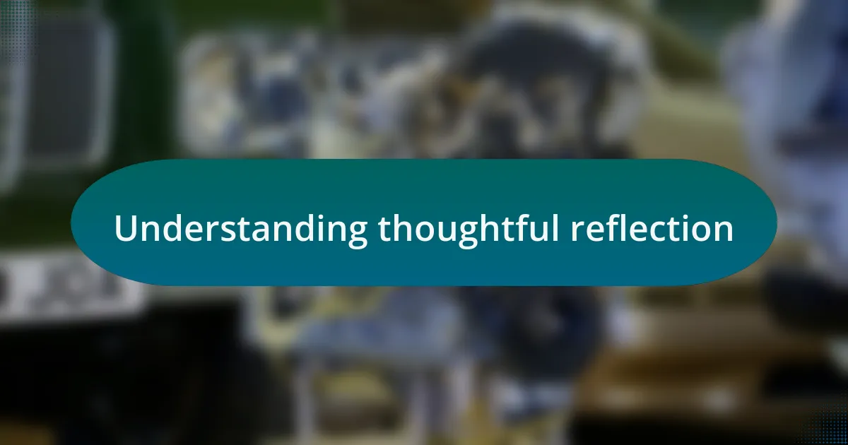 Understanding thoughtful reflection