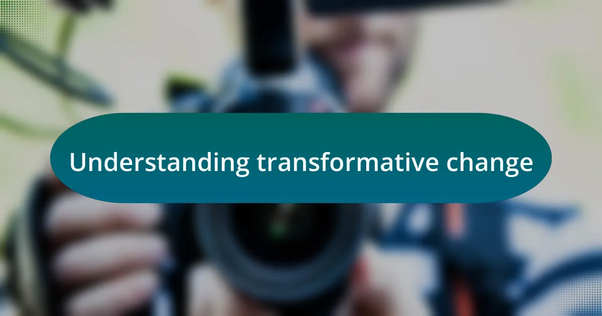 Understanding transformative change