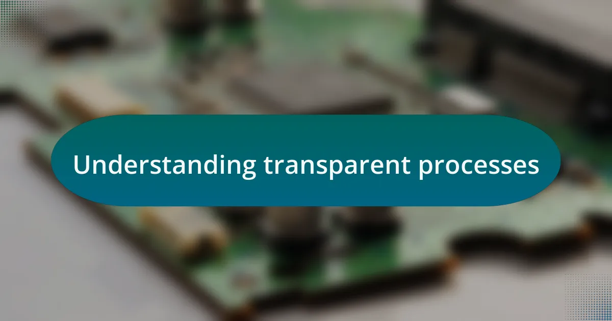 Understanding transparent processes