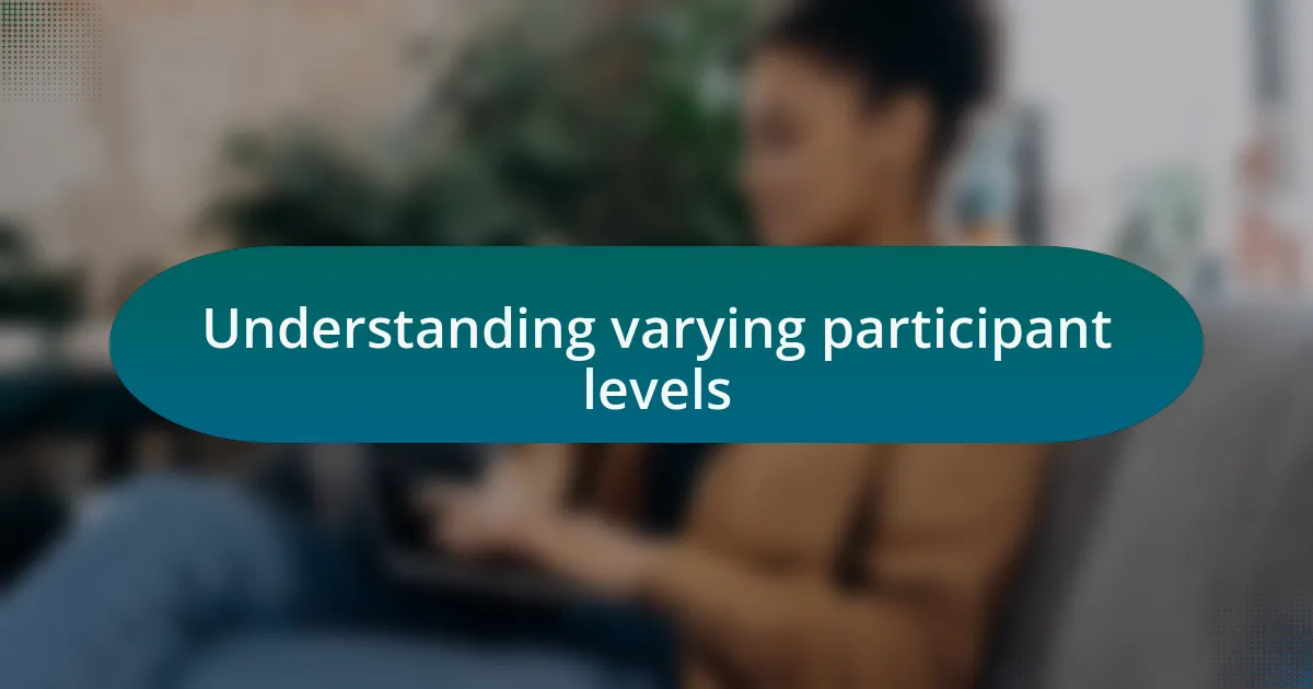 Understanding varying participant levels