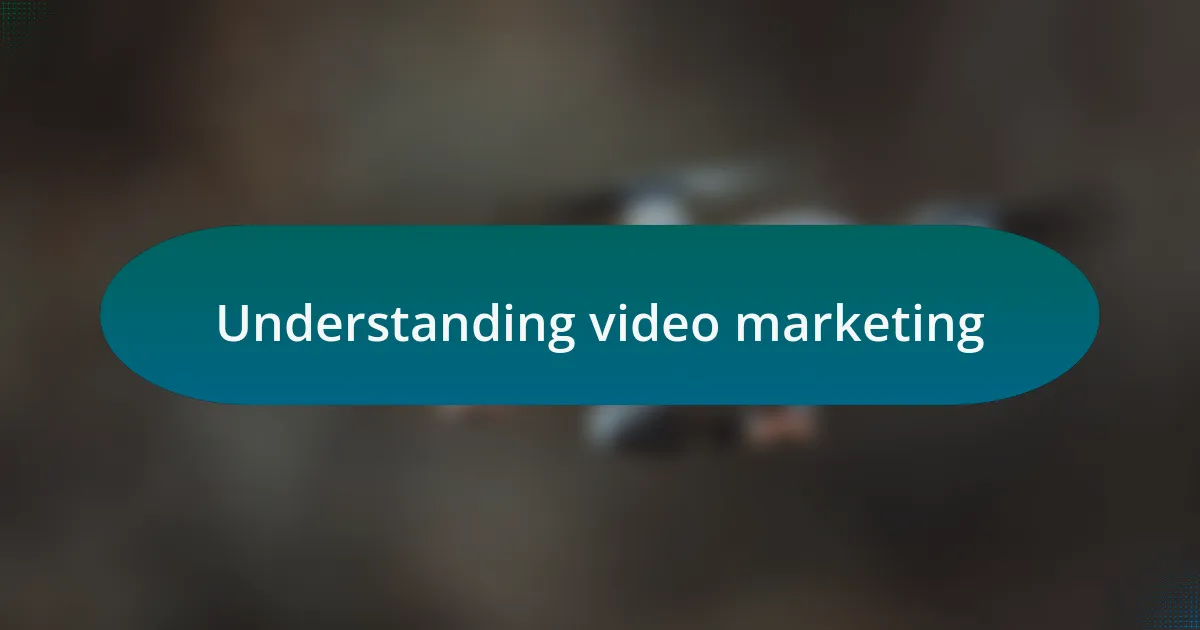 Understanding video marketing