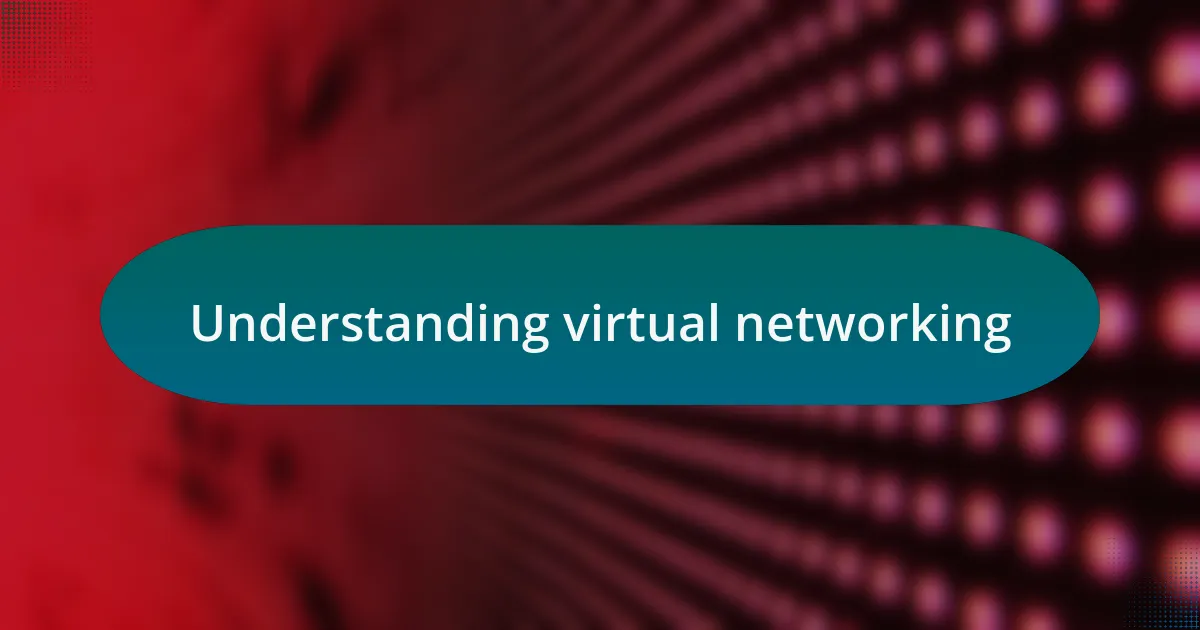 Understanding virtual networking